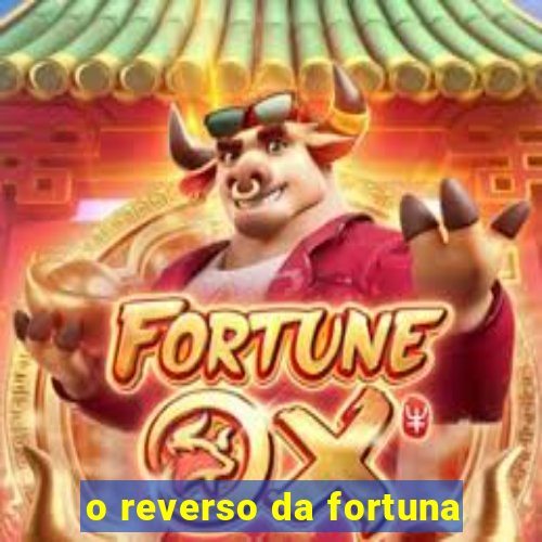 o reverso da fortuna